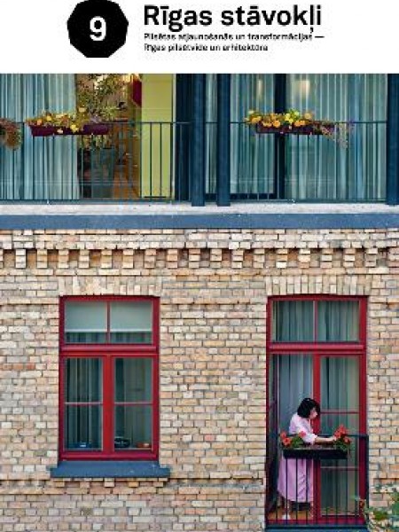 9 Rīgas stāvokļi: pilsētas atjaunošanās un transformācijas – pilsētvide un arhitektūra