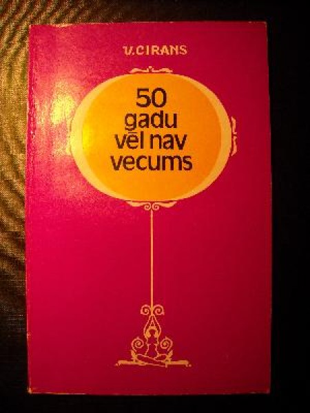 50 gadu vēl nav vecums 