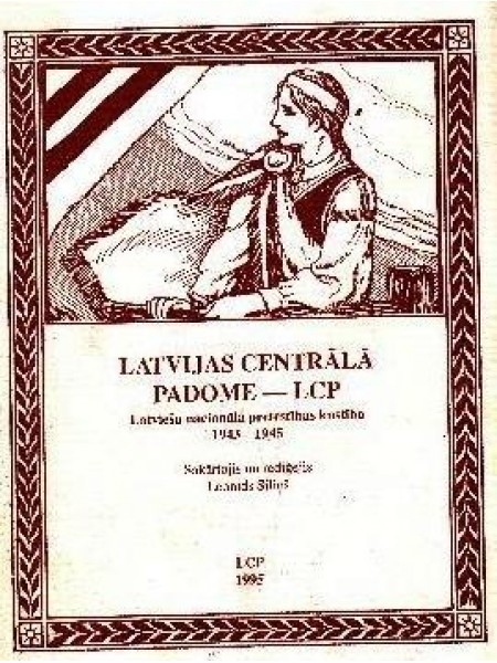 Latvijas centrālā padome - LCP. Latviešu nacionālās pretestības kustība 1943-1945