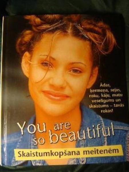 You are so beatiful Skaistumkopšana meitenēm