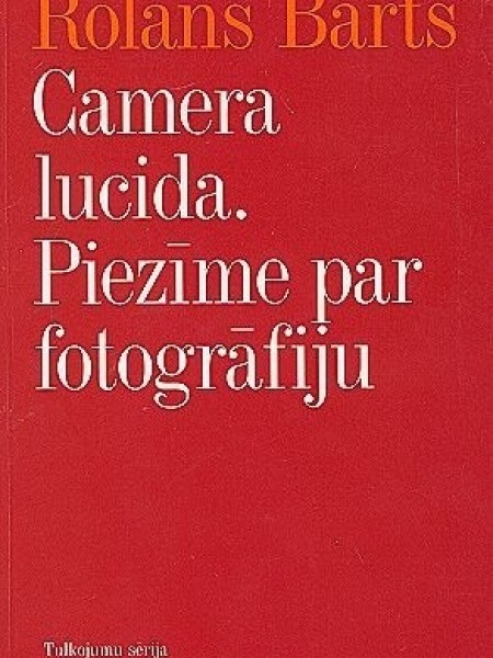 Camera Lucida. Piezīme par fotogrāfiju
