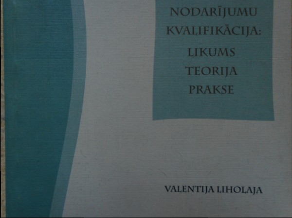 Noziedzīgu nodarījumu kvalifikācija: likums, teorija, prakse