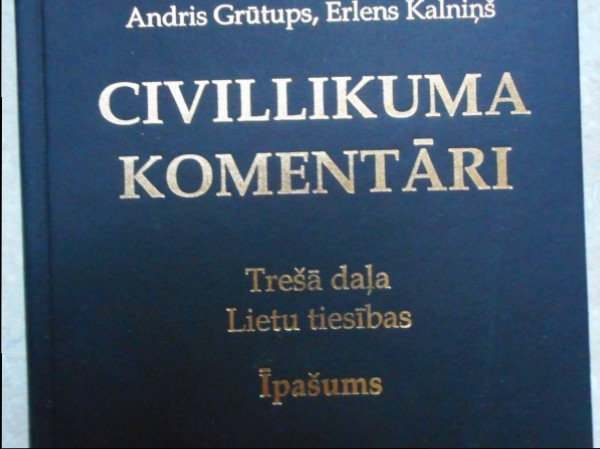 Civillikuma komentāri. Trešā daļa. Lietu tiesības. Īpašums.