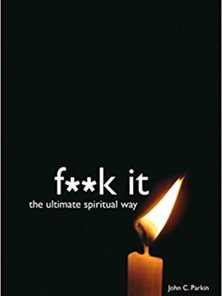 Fuck It : The Ultimate Spiritual Way