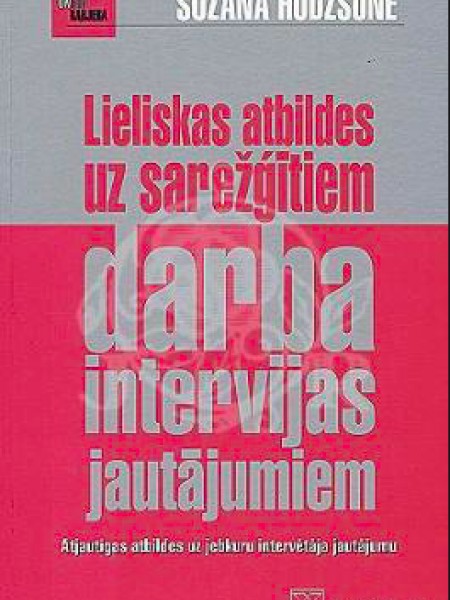 Lieliskas atbildes uz sarežģītiem darba intervijas jautājumiem