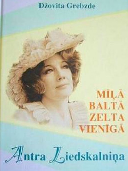 Mīļā baltā zelta vienīgā Antra Liedskalniņa