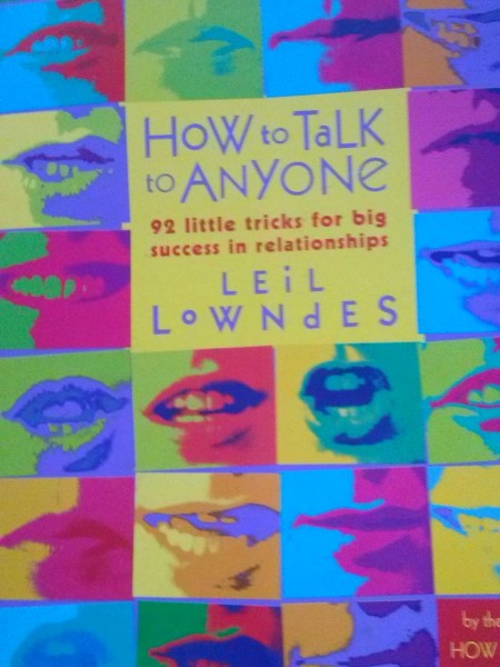 How to Talk to Anyone. 92 little tricks for big success in relationships