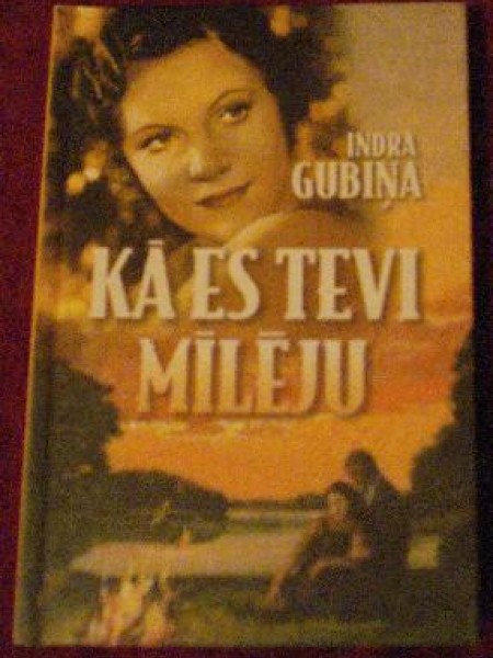 Kā es tevi mīlēju