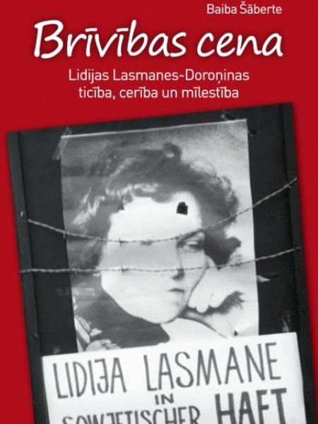 Brīvības cena. Lidijas Lasmanes-Doroņinas ticība, cerība un mīlestība