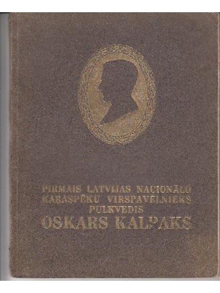 Pirmais Latvijas nacionālo karaspēku virspavēlnieks pulkvedis Oskars Kalpaks 
