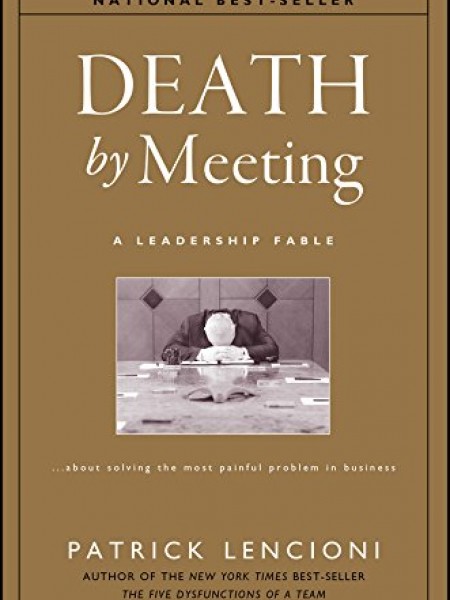 Death by meeting. A leadership fable. 