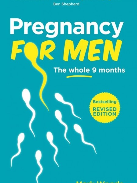 Pregnancy for Men: The whole nine months