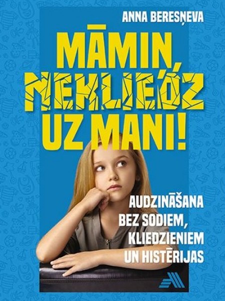Māmiņ, nekliedz uz mani