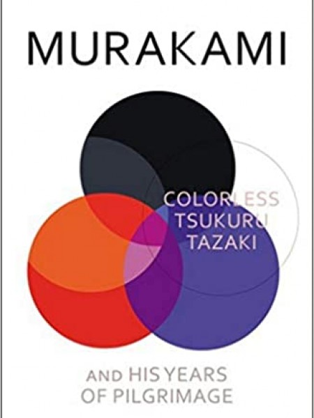 Colorless Tsukuru Tazaki and His Years of Pilgrimage