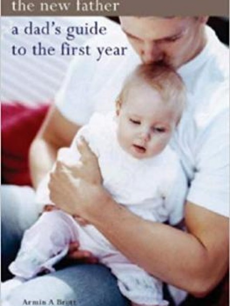  The New Father: A Dad's Guide to the First Year 
