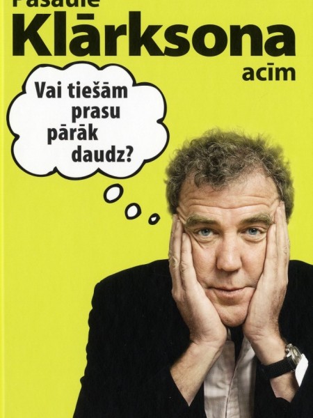 Pasaule Klārksona acīm. Vai tiešām prasu pārāk daudz?