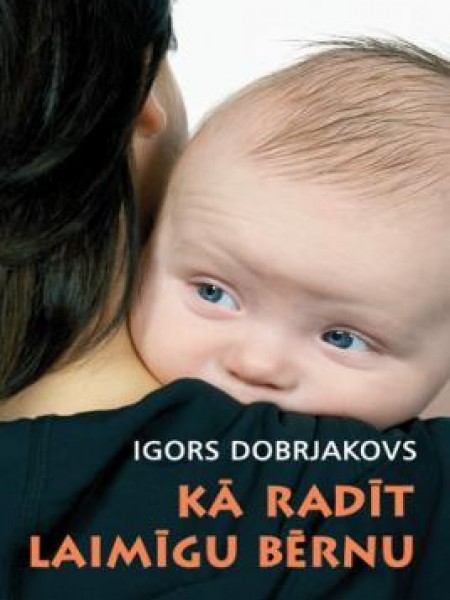 Kā radīt laimīgu bērnu