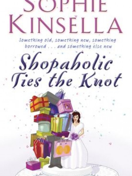 Shopaholic Ties The Knot : (Shopaholic Book 3)