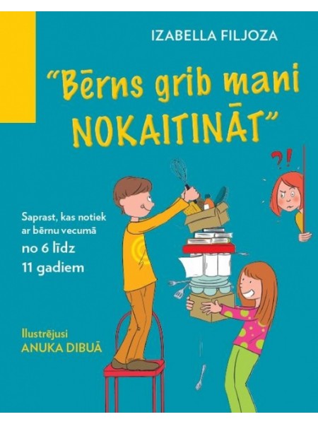 Bērns grib mani nokaitināt. Saprast, kas notiek ar bērnu vecumā no 6 līdz 11 gadiem