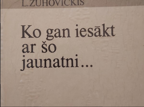 Ko gan iesākt ar šo jaunatni...