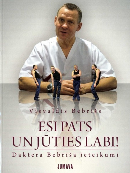 Esi pats un jūties labi! Daktera Bebriša ieteikumi