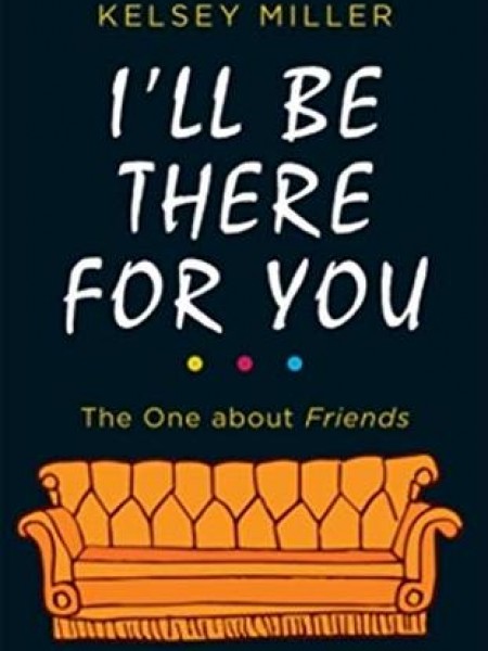 I'll Be There For You: The One about Friends