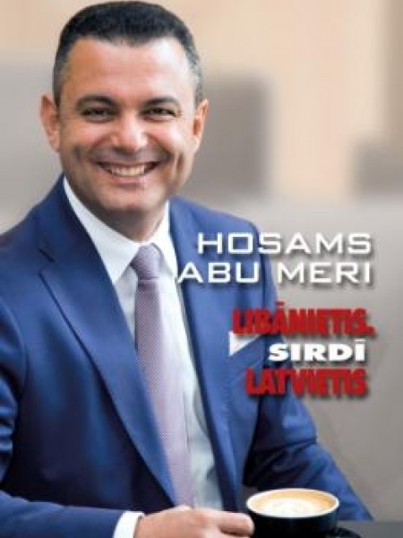 Hosams Abu Meri - libānietis. Sirdī latvietis