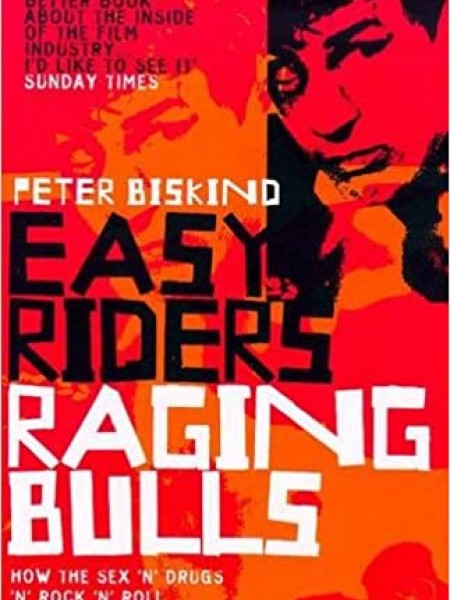 Easy Riders, Raging Bulls: How the Sex-drugs-and Rock 'n' Roll Generation Changed Hollywood