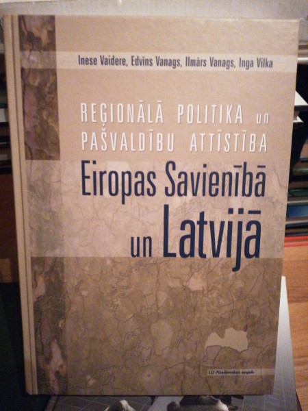 Reģionālā politika un pašvaldību attīstība Eiropas Savienībā un Latvijā.