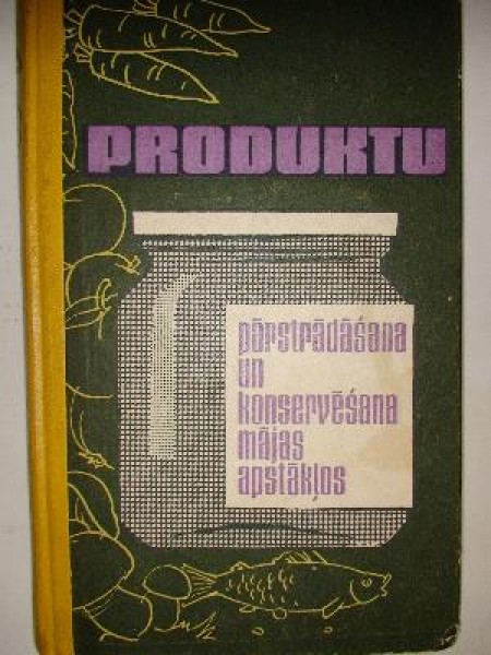 Produktu pārstrādāšana un konservēšana mājas apstākļos