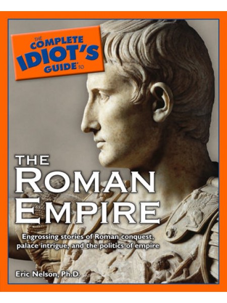 The Complete Idiot's Guide to the Roman Empire