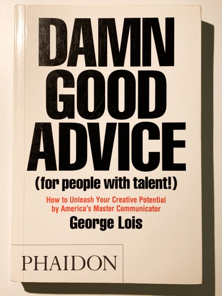 Damn Good Advice (For People with Talent!) : How To Unleash Your Creative Potential by America's Mas