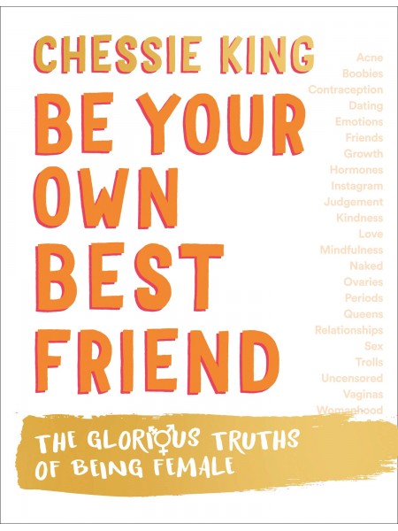 Be Your Own Best Friend: The Glorious Truths of Being Female