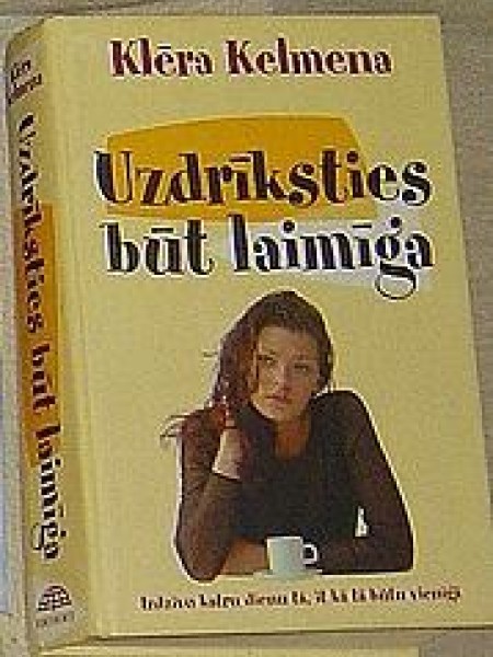 Uzdrīksties būt laimīga
