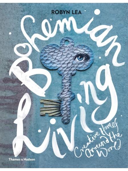 Bohemian Living: Creative Homes around the World