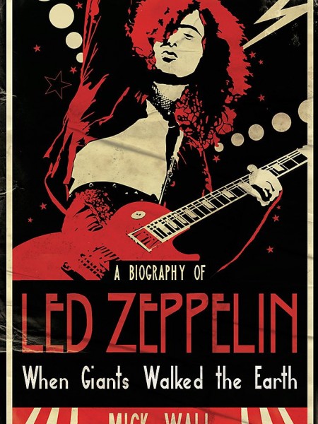 A Biography of Led Zeppelin When Giants Walked the Earth