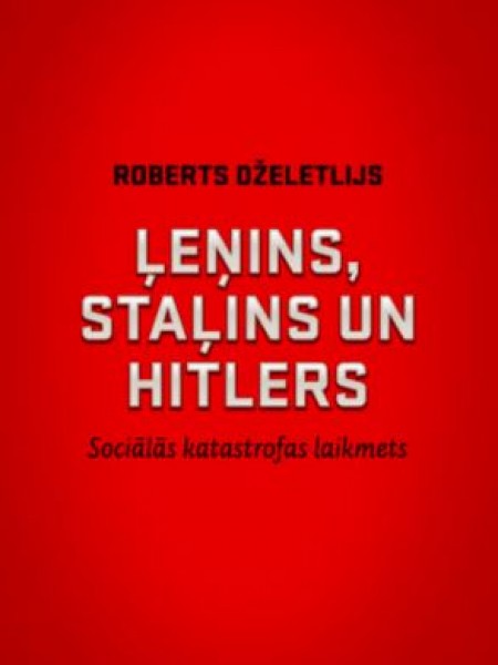 Ļeņins, Staļins un Hitlers - sociālās katastrofas laikmets