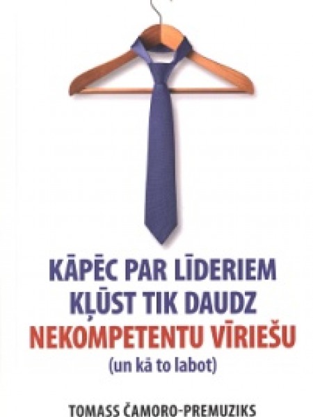 Kāpēc par līderiem kļūst tik daudz nekompetentu vīriešu (un kā to labot)