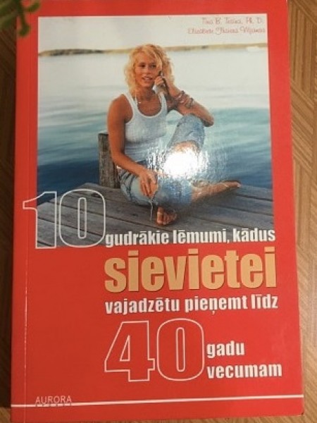 10 gudrākie lēmumi, kādus sievietei vajadzētu pieņemt līdz 40 gadu vecumam