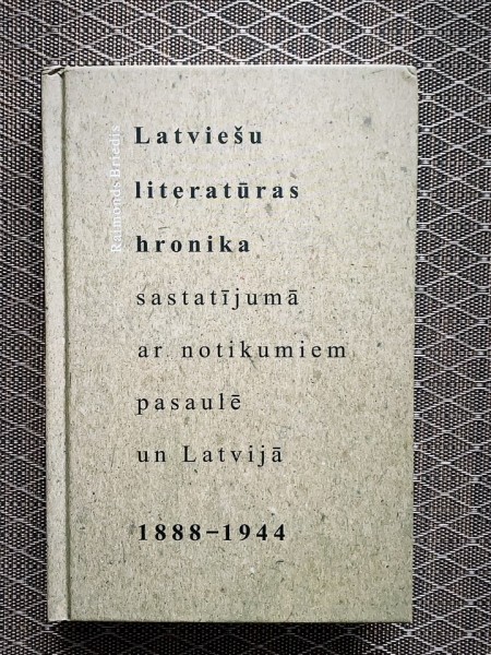 Latviešu literatūras hronika sastatījumā ar notikumiem pasaulē un Latvijā, 1888-1944.