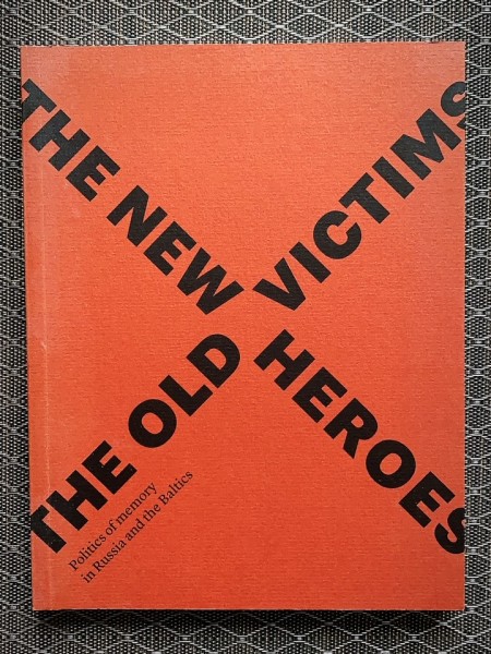 The new heroes - the old victims: politics of memory in Russia and the Baltics