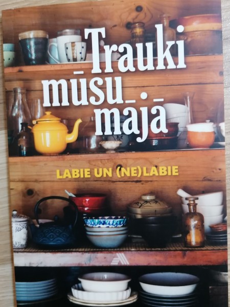 Trauki mūsu mājā. Labie un (ne)labie