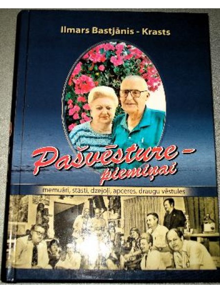 Pašvēsture - piemiņai: Memuāri,stāsti,dzejoļi,apceres,draugu vēstules