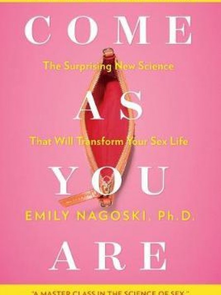 Come as You Are : The Surprising New Science That Will Transform Your Sex Life