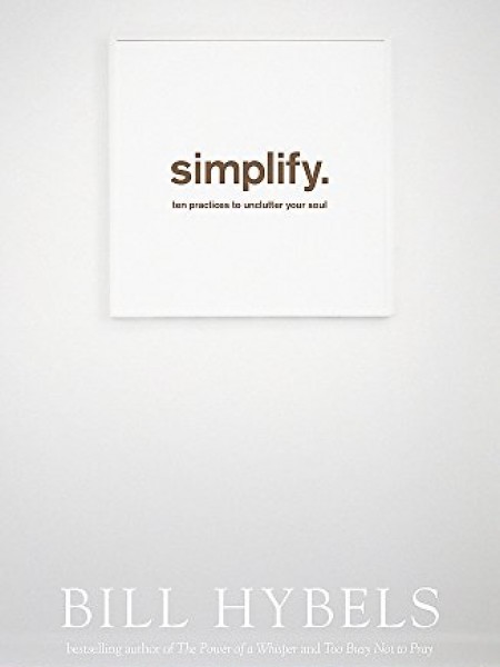 Simplify: Ten Practices to Unclutter Your Soul