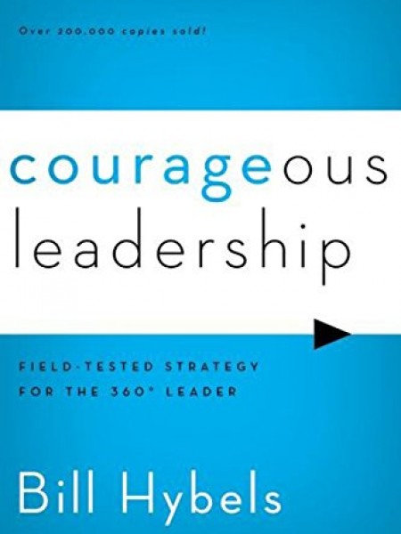 Courageous Leadership: Field-Tested Strategy for the 360 Degree Leader: Field-Tested Strategy for th