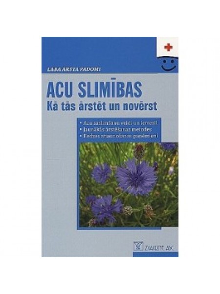 Acu slimības. Kā tās ārstēt un novērst