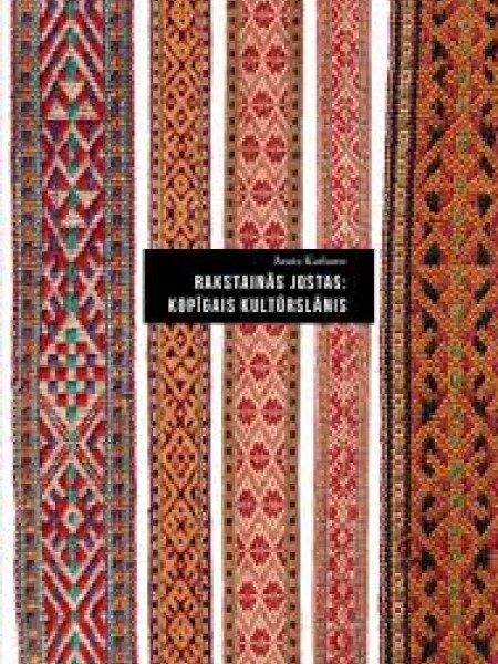 Rakstainās jostas: kopīgais kultūrslānis/ Patterned Sashes: The Common Cultural Layer