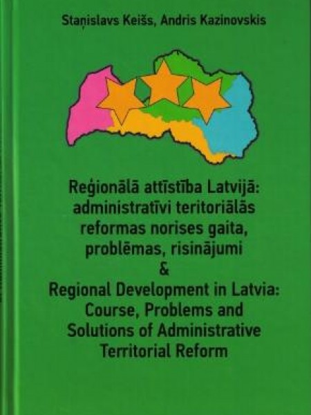 Reģionālā attīstība Latvijā: administratīvi teritoriālās reformas norises gaita, problēmas, risināju