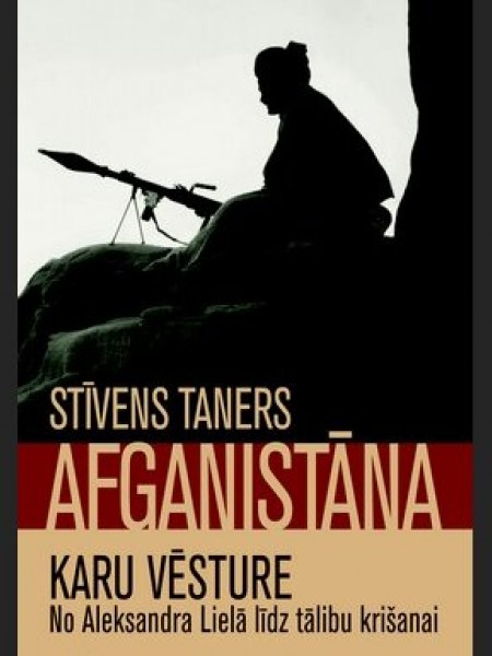 Afganistāna. Karu vēsture no Aleksandra Lielā līdz tālibu krišanai